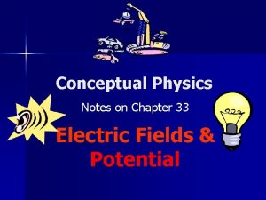 Chapter 33 electric fields and potential