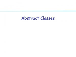 Abstract Classes Abstract Classes r Java allows abstract