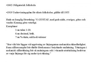 1842 Obligatorisk folkskola 1919 Undervisningsplan fr rikets folkskolor