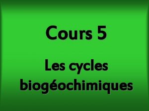 Cours 5 Les cycles biogochimiques Connaissezvous vraiment votre