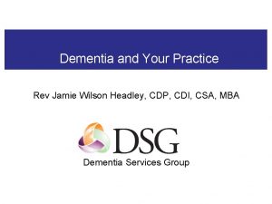 Dementia and Your Practice Rev Jamie Wilson Headley