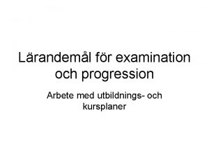 Lrandeml fr examination och progression Arbete med utbildnings