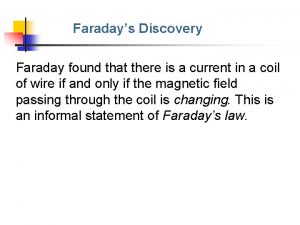 Faradays Discovery Faraday found that there is a