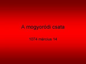 A mogyordi csata 1074 mrcius 14 Kik kztt