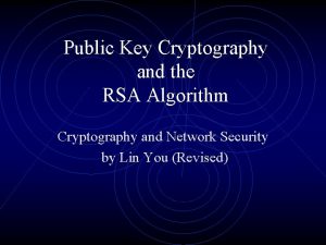 Public Key Cryptography and the RSA Algorithm Cryptography