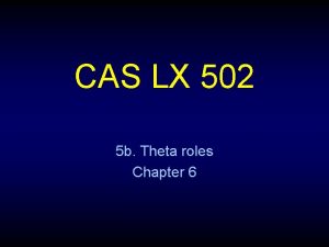 CAS LX 502 5 b Theta roles Chapter