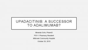 UPADACITINIB A SUCCESSOR TO ADALIMUMAB Miranda Ochs Pharm