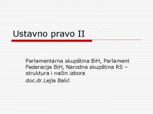 Ustavno pravo II Parlamentarna skuptina Bi H Parlament