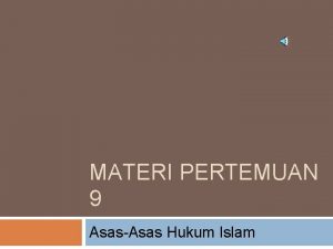 MATERI PERTEMUAN 9 AsasAsas Hukum Islam Tujuan Instruksional