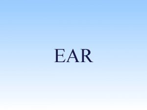 EAR Three parts of the Ear 1 External