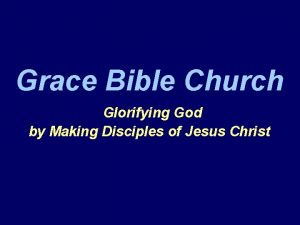 Grace Bible Church Glorifying God by Making Disciples