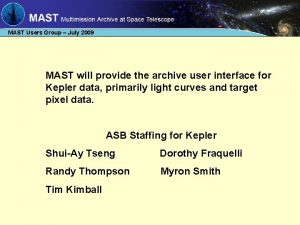 MAST Users Group July 2009 MAST will provide
