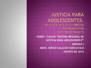 CURSO TALLER SISTEMA INTEGRAL DE JUSTICIA PARA ADOLESCENTES