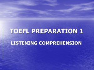 TOEFL PREPARATION 1 LISTENING COMPREHENSION GENERAL STRATEGIES l