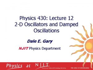 Physics 430 Lecture 12 2 D Oscillators and