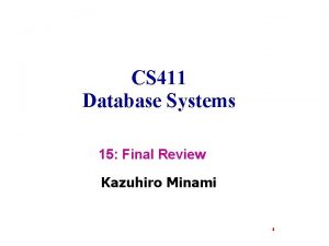 CS 411 Database Systems 15 Final Review Kazuhiro