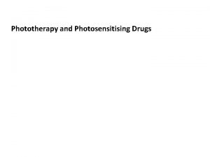 Phototherapy and Photosensitising Drugs Different issues with different