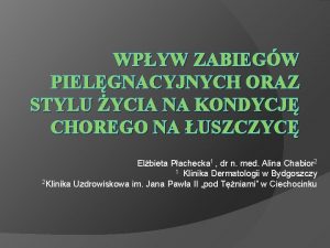 WPYW ZABIEGW PIELGNACYJNYCH ORAZ STYLU YCIA NA KONDYCJ