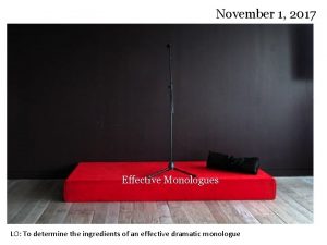 November 1 2017 Effective Monologues LO To determine