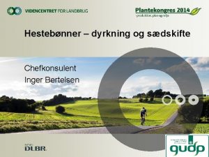 Hestebnner dyrkning og sdskifte Chefkonsulent Inger Bertelsen Artsforsg