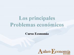 Los principales Problemas econmicos Curso Economa Contenidos Ciclos