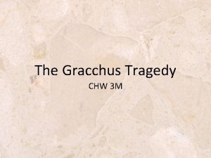 The Gracchus Tragedy CHW 3 M Rome Has