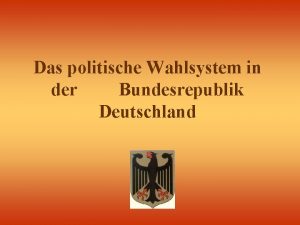 Das politische Wahlsystem in der Bundesrepublik Deutschland Der