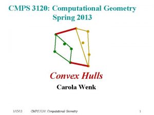 CMPS 3120 Computational Geometry Spring 2013 Convex Hulls