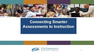 Connecting Smarter Assessments to Instruction 1 Welcome Housekeeping