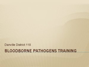 Danville District 118 BLOODBORNE PATHOGENS TRAINING ANNUAL TRAINING