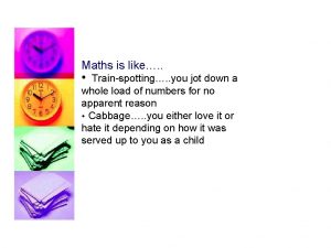 Maths is like Trainspotting you jot down a