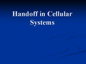 Handoff in Cellular Systems Defining Handoffs What n