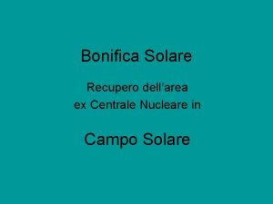 Bonifica Solare Recupero dellarea ex Centrale Nucleare in