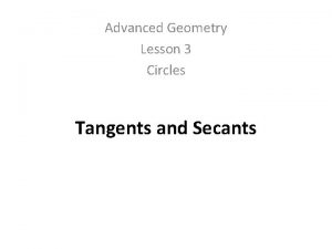 Advanced Geometry Lesson 3 Circles Tangents and Secants