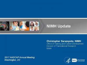 NIMH Update Christopher Sarampote NIMH Office of Training