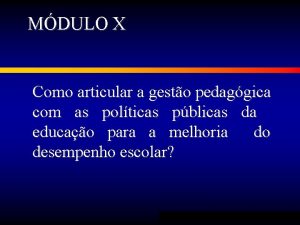 MDULO X Como articular a gesto pedaggica com