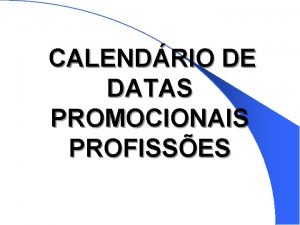 CALENDRIO DE DATAS PROMOCIONAIS PROFISSES l l l