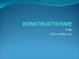 KONSTRUKTIVISME PTIK Adriy weebly com ADA BERAPA JUMLAH
