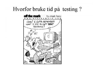 Hvorfor bruke tid p testing Hva er testing