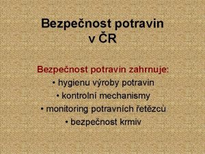 Bezpenost potravin v R Bezpenost potravin zahrnuje hygienu