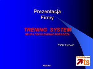 Prezentacja Firmy TRENING SYSTEM GRUPA SZKOLENIOWO DORADCZA Piotr