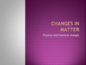 Chemical change occurs when Chemical change occurs when