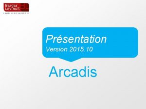 Prsentation Version 2015 10 Arcadis 0 De nombreuses