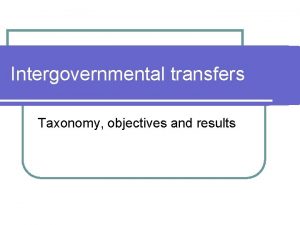 Intergovernmental transfers Taxonomy objectives and results Empirical findings