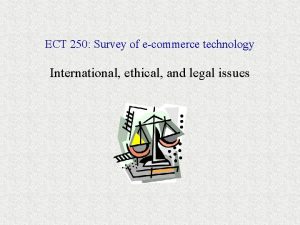 ECT 250 Survey of ecommerce technology International ethical