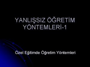 YANLISIZ RETM YNTEMLER1 zel Eitimde retim Yntemleri Gndem