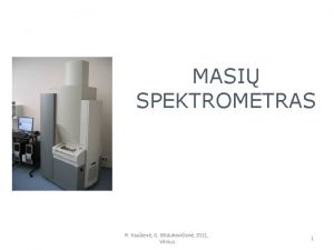 MASI SPEKTROMETRAS R Kauien G Misiukeviien 2011 Vilnius