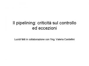 Il pipelining criticit sul controllo ed eccezioni Lucidi