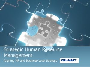 Strategic Human Resource Management Aligning HR and BusinessLevel