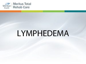 LYMPHEDEMA Objectives Causes of lymphedema Phases of lymphedema